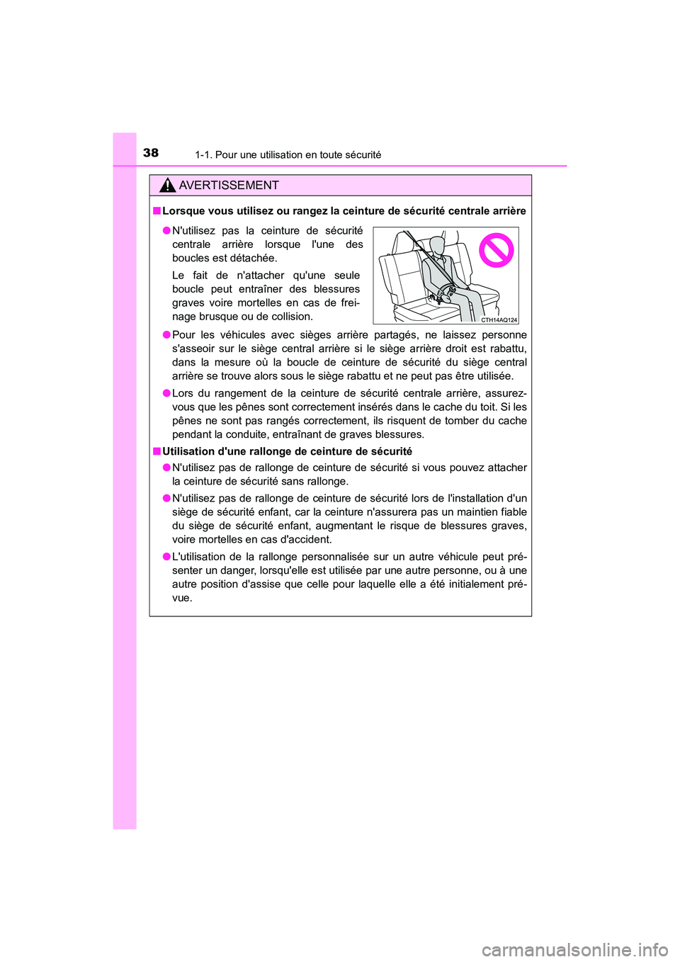 TOYOTA PRIUS C 2017 Manuel du propriétaire (in French) 381-1. Pour une utilisation en toute sécurité
PRIUS c_D (OM52J11D)
AVERTISSEMENT
■Lorsque vous utilisez ou rangez la ceinture de sécurité centrale arrière
●Pour les véhicules avec sièges ar TOYOTA PRIUS C 2017 Manuel du propriétaire (in French) 381-1. Pour une utilisation en toute sécurité
PRIUS c_D (OM52J11D)
AVERTISSEMENT
■Lorsque vous utilisez ou rangez la ceinture de sécurité centrale arrière
●Pour les véhicules avec sièges ar