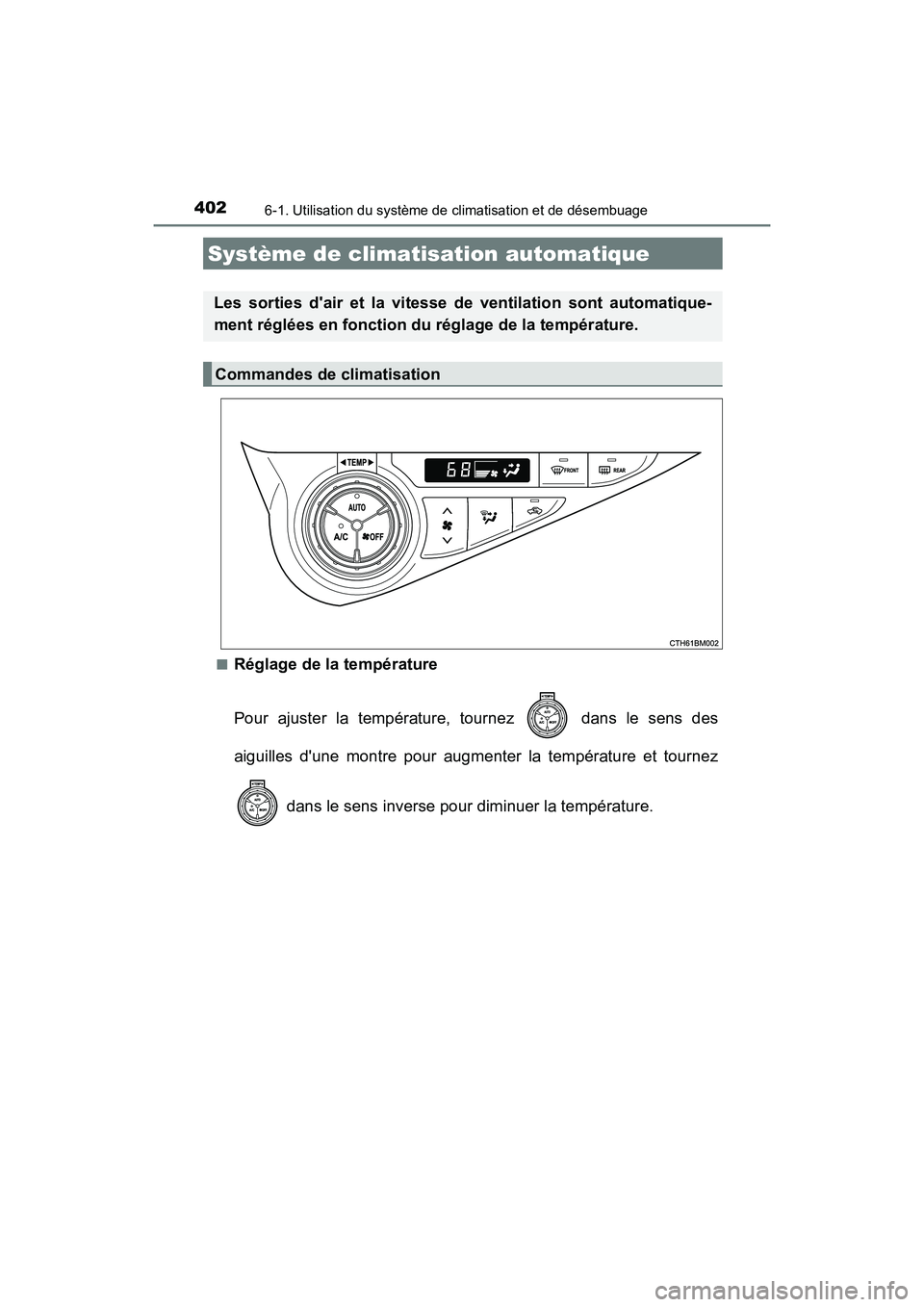 TOYOTA PRIUS C 2017 Manuel du propriétaire (in French) 402
PRIUS c_D (OM52J11D)
6-1. Utilisation du système de climatisation et de désembuage
■Réglage de la température
Pour ajuster la température, tournez dans le sens des
aiguilles dune montre TOYOTA PRIUS C 2017 Manuel du propriétaire (in French) 402
PRIUS c_D (OM52J11D)
6-1. Utilisation du système de climatisation et de désembuage
■Réglage de la température
Pour ajuster la température, tournez dans le sens des
aiguilles dune montre