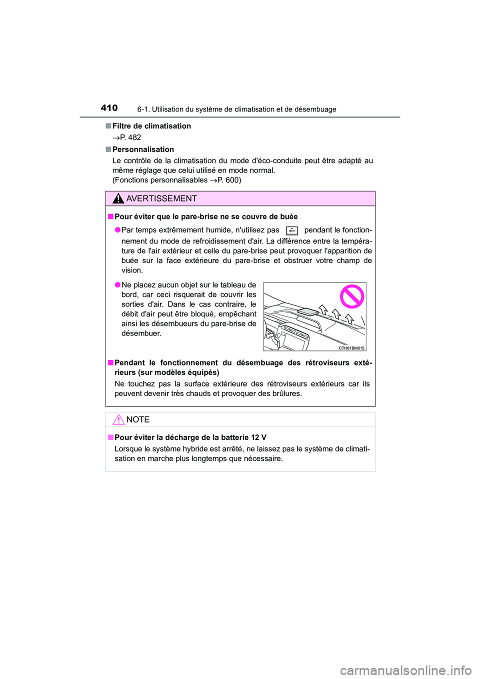 TOYOTA PRIUS C 2017 Manuel du propriétaire (in French) 4106-1. Utilisation du système de climatisation et de désembuage
PRIUS c_D (OM52J11D)■
Filtre de climatisation
P. 482
■ Personnalisation
Le contrôle de la climatisation du mode déco-condu TOYOTA PRIUS C 2017 Manuel du propriétaire (in French) 4106-1. Utilisation du système de climatisation et de désembuage
PRIUS c_D (OM52J11D)■
Filtre de climatisation
P. 482
■ Personnalisation
Le contrôle de la climatisation du mode déco-condu