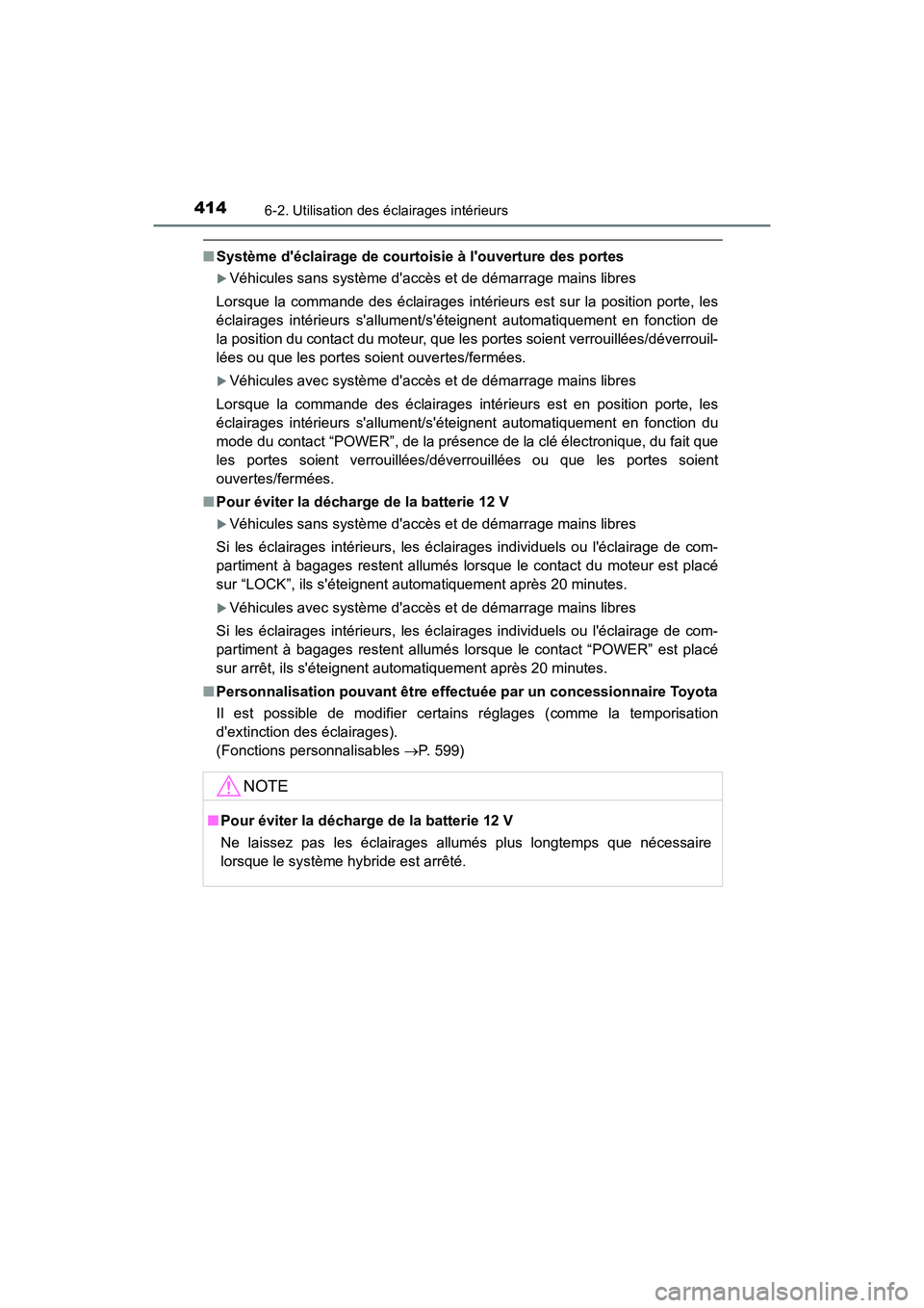 TOYOTA PRIUS C 2017 Manuel du propriétaire (in French) 4146-2. Utilisation des éclairages intérieurs
PRIUS c_D (OM52J11D)
■Système déclairage de courtoisie à louverture des portes
Véhicules sans système daccès et de démarrage mains libres TOYOTA PRIUS C 2017 Manuel du propriétaire (in French) 4146-2. Utilisation des éclairages intérieurs
PRIUS c_D (OM52J11D)
■Système déclairage de courtoisie à louverture des portes
Véhicules sans système daccès et de démarrage mains libres