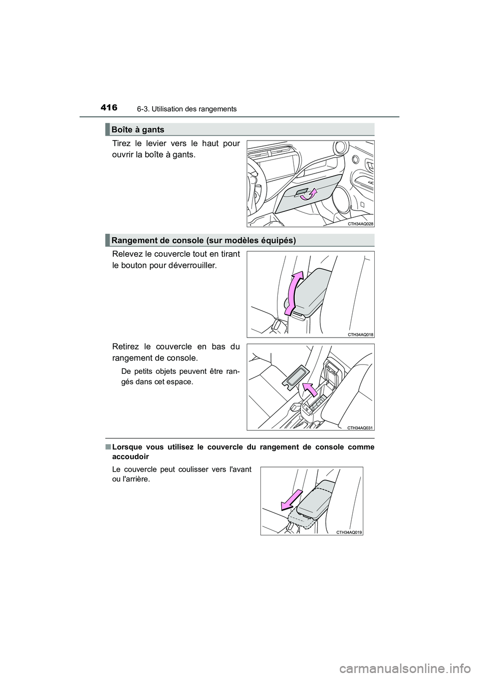 TOYOTA PRIUS C 2017 Manuel du propriétaire (in French) 4166-3. Utilisation des rangements
PRIUS c_D (OM52J11D)
Tirez le levier vers le haut pour
ouvrir la boîte à gants.
Relevez le couvercle tout en tirant
le bouton pour déverrouiller.
Retirez le couve TOYOTA PRIUS C 2017 Manuel du propriétaire (in French) 4166-3. Utilisation des rangements
PRIUS c_D (OM52J11D)
Tirez le levier vers le haut pour
ouvrir la boîte à gants.
Relevez le couvercle tout en tirant
le bouton pour déverrouiller.
Retirez le couve