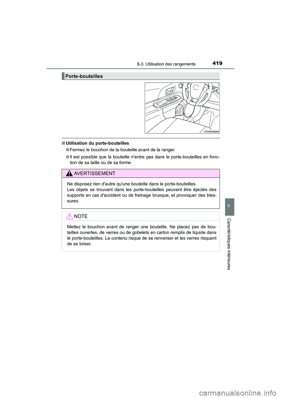TOYOTA PRIUS C 2017 Manuel du propriétaire (in French) 4196-3. Utilisation des rangements
6
Caractéristiques intérieures
PRIUS c_D (OM52J11D)
■Utilisation du porte-bouteilles
●Fermez le bouchon de la bouteille avant de la ranger.
● Il est possible TOYOTA PRIUS C 2017 Manuel du propriétaire (in French) 4196-3. Utilisation des rangements
6
Caractéristiques intérieures
PRIUS c_D (OM52J11D)
■Utilisation du porte-bouteilles
●Fermez le bouchon de la bouteille avant de la ranger.
● Il est possible