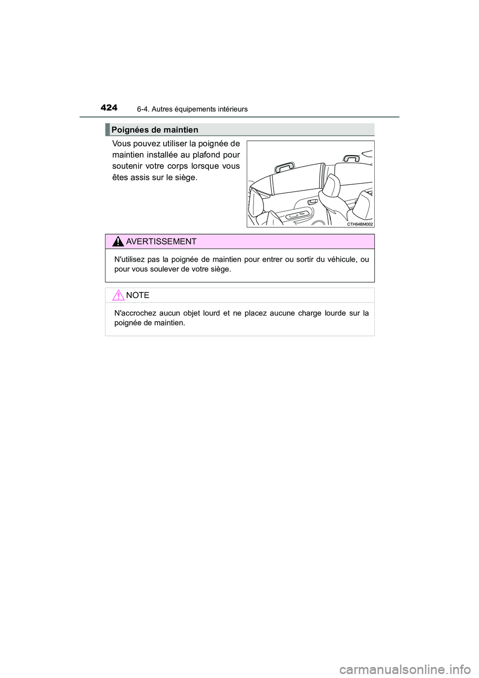 TOYOTA PRIUS C 2017 Manuel du propriétaire (in French) 4246-4. Autres équipements intérieurs
PRIUS c_D (OM52J11D)
Vous pouvez utiliser la poignée de
maintien installée au plafond pour
soutenir votre corps lorsque vous
êtes assis sur le siège.
Poign TOYOTA PRIUS C 2017 Manuel du propriétaire (in French) 4246-4. Autres équipements intérieurs
PRIUS c_D (OM52J11D)
Vous pouvez utiliser la poignée de
maintien installée au plafond pour
soutenir votre corps lorsque vous
êtes assis sur le siège.
Poign