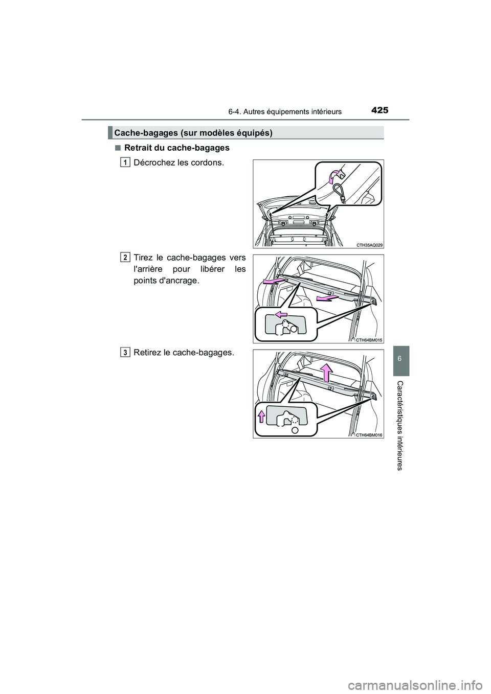TOYOTA PRIUS C 2017 Manuel du propriétaire (in French) 4256-4. Autres équipements intérieurs
6
Caractéristiques intérieures
PRIUS c_D (OM52J11D)■
Retrait du cache-bagages
Décrochez les cordons.
Tirez le cache-bagages vers
larrière pour libérer l TOYOTA PRIUS C 2017 Manuel du propriétaire (in French) 4256-4. Autres équipements intérieurs
6
Caractéristiques intérieures
PRIUS c_D (OM52J11D)■
Retrait du cache-bagages
Décrochez les cordons.
Tirez le cache-bagages vers
larrière pour libérer l