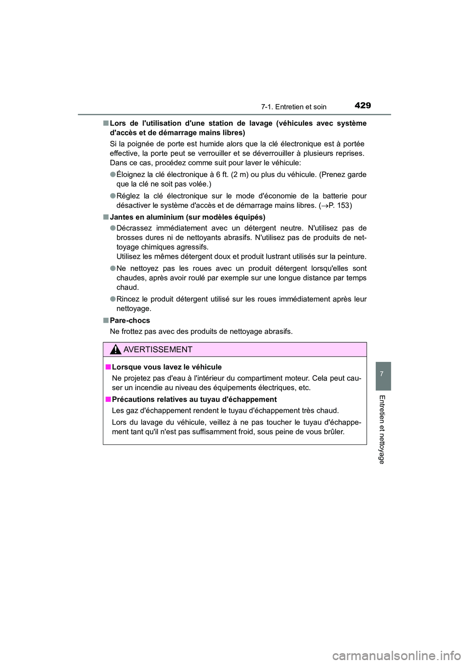 TOYOTA PRIUS C 2017 Manuel du propriétaire (in French) 4297-1. Entretien et soin
7
Entretien et nettoyage
PRIUS c_D (OM52J11D)■
Lors de lutilisation dune stat ion de lavage (véhicules avec système
daccès et de démarrage mains libres)
Si la poign TOYOTA PRIUS C 2017 Manuel du propriétaire (in French) 4297-1. Entretien et soin
7
Entretien et nettoyage
PRIUS c_D (OM52J11D)■
Lors de lutilisation dune stat ion de lavage (véhicules avec système
daccès et de démarrage mains libres)
Si la poign