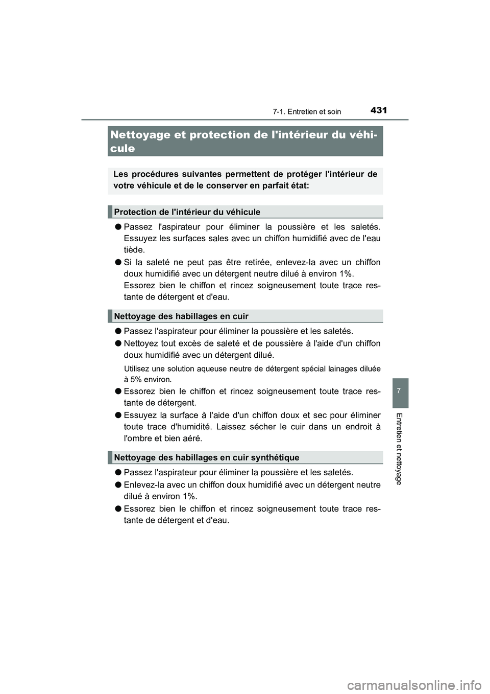 TOYOTA PRIUS C 2017 Manuel du propriétaire (in French) 4317-1. Entretien et soin
7
Entretien et nettoyage
PRIUS c_D (OM52J11D)
●Passez laspirateur pour éliminer la poussière et les saletés.
Essuyez les surfaces sales avec un chiffon humidifié avec TOYOTA PRIUS C 2017 Manuel du propriétaire (in French) 4317-1. Entretien et soin
7
Entretien et nettoyage
PRIUS c_D (OM52J11D)
●Passez laspirateur pour éliminer la poussière et les saletés.
Essuyez les surfaces sales avec un chiffon humidifié avec