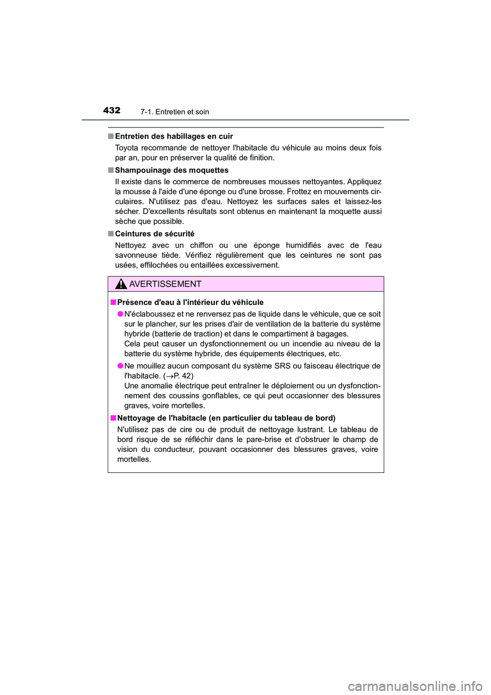 TOYOTA PRIUS C 2017 Manuel du propriétaire (in French) 4327-1. Entretien et soin
PRIUS c_D (OM52J11D)
■Entretien des habillages en cuir
Toyota recommande de nettoyer lhabitacle du véhicule au moins deux fois
par an, pour en préserver la qualité de f TOYOTA PRIUS C 2017 Manuel du propriétaire (in French) 4327-1. Entretien et soin
PRIUS c_D (OM52J11D)
■Entretien des habillages en cuir
Toyota recommande de nettoyer lhabitacle du véhicule au moins deux fois
par an, pour en préserver la qualité de f