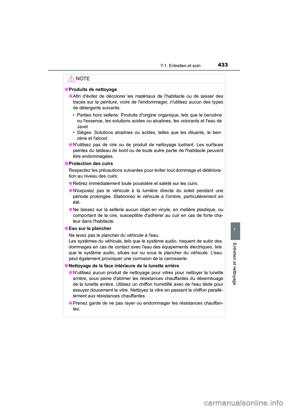 TOYOTA PRIUS C 2017 Manuel du propriétaire (in French) 4337-1. Entretien et soin
7
Entretien et nettoyage
PRIUS c_D (OM52J11D)
NOTE
■Produits de nettoyage
●Afin déviter de décolorer les matériaux de lhabitacle ou de laisser des
traces sur la pein TOYOTA PRIUS C 2017 Manuel du propriétaire (in French) 4337-1. Entretien et soin
7
Entretien et nettoyage
PRIUS c_D (OM52J11D)
NOTE
■Produits de nettoyage
●Afin déviter de décolorer les matériaux de lhabitacle ou de laisser des
traces sur la pein