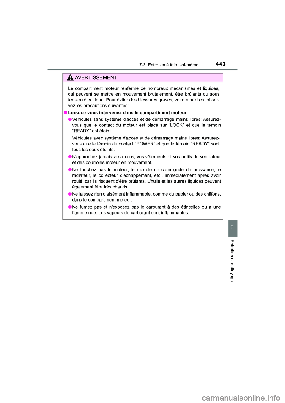 TOYOTA PRIUS C 2017 Manuel du propriétaire (in French) 4437-3. Entretien à faire soi-même
7
Entretien et nettoyage
PRIUS c_D (OM52J11D)
AVERTISSEMENT
Le compartiment moteur renferme de nombreux mécanismes et liquides,
qui peuvent se mettre en mouvement TOYOTA PRIUS C 2017 Manuel du propriétaire (in French) 4437-3. Entretien à faire soi-même
7
Entretien et nettoyage
PRIUS c_D (OM52J11D)
AVERTISSEMENT
Le compartiment moteur renferme de nombreux mécanismes et liquides,
qui peuvent se mettre en mouvement