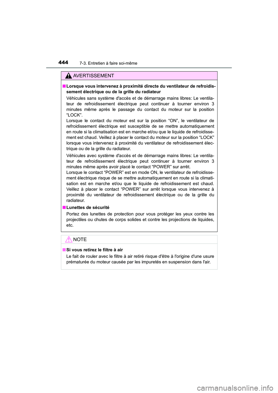 TOYOTA PRIUS C 2017 Manuel du propriétaire (in French) 4447-3. Entretien à faire soi-même
PRIUS c_D (OM52J11D)
AVERTISSEMENT
■Lorsque vous intervenez à proximité directe du ventilateur de refroidis-
sement électrique ou de la grille du radiateur
V TOYOTA PRIUS C 2017 Manuel du propriétaire (in French) 4447-3. Entretien à faire soi-même
PRIUS c_D (OM52J11D)
AVERTISSEMENT
■Lorsque vous intervenez à proximité directe du ventilateur de refroidis-
sement électrique ou de la grille du radiateur
V