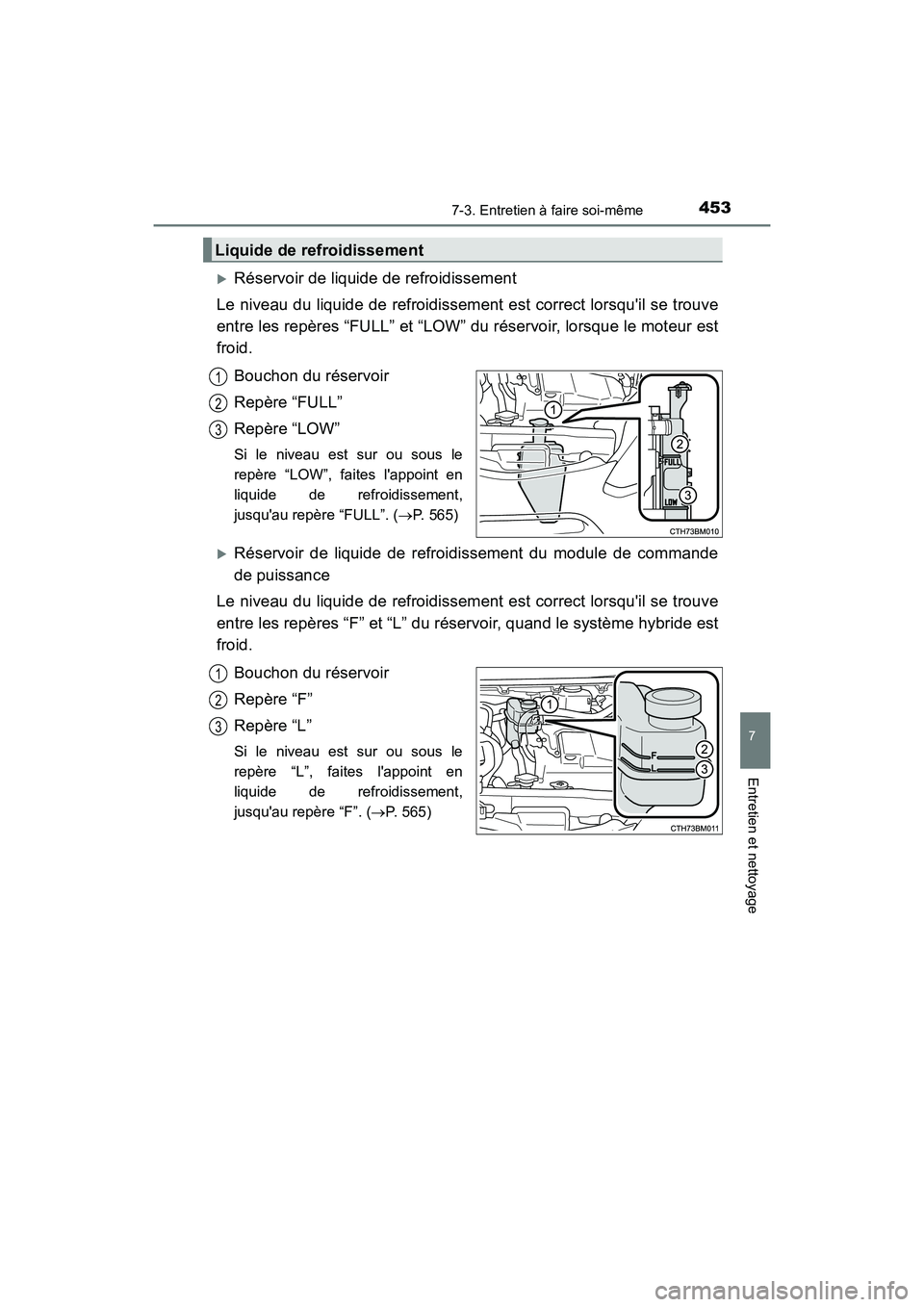 TOYOTA PRIUS C 2017 Manuel du propriétaire (in French) 4537-3. Entretien à faire soi-même
7
Entretien et nettoyage
PRIUS c_D (OM52J11D)
Réservoir de liquide de refroidissement
Le niveau du liquide de refroidissement est correct lorsquil se trouve
e TOYOTA PRIUS C 2017 Manuel du propriétaire (in French) 4537-3. Entretien à faire soi-même
7
Entretien et nettoyage
PRIUS c_D (OM52J11D)
Réservoir de liquide de refroidissement
Le niveau du liquide de refroidissement est correct lorsquil se trouve
e