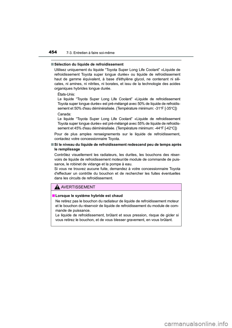 TOYOTA PRIUS C 2017 Manuel du propriétaire (in French) 4547-3. Entretien à faire soi-même
PRIUS c_D (OM52J11D)
■Sélection du liquide de refroidissement
Utilisez uniquement du liquide “Toyota Super Long Life Coolant” «Liquide de
refroidissement T TOYOTA PRIUS C 2017 Manuel du propriétaire (in French) 4547-3. Entretien à faire soi-même
PRIUS c_D (OM52J11D)
■Sélection du liquide de refroidissement
Utilisez uniquement du liquide “Toyota Super Long Life Coolant” «Liquide de
refroidissement T