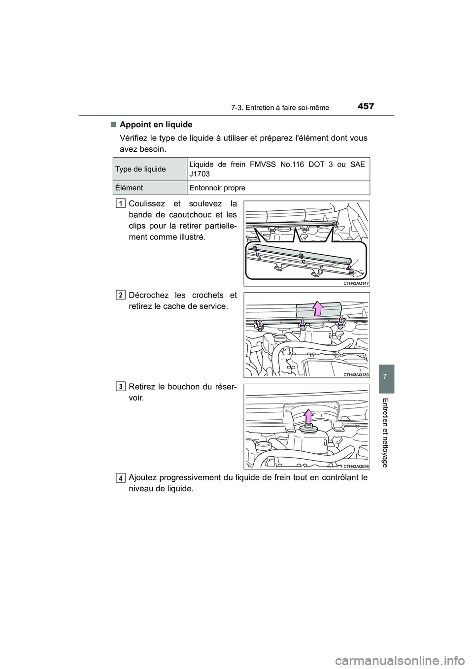 TOYOTA PRIUS C 2017 Manuel du propriétaire (in French) 4577-3. Entretien à faire soi-même
7
Entretien et nettoyage
PRIUS c_D (OM52J11D)■
Appoint en liquide
Vérifiez le type de liquide à utiliser et préparez lélément dont vous
avez besoin.
Coulis TOYOTA PRIUS C 2017 Manuel du propriétaire (in French) 4577-3. Entretien à faire soi-même
7
Entretien et nettoyage
PRIUS c_D (OM52J11D)■
Appoint en liquide
Vérifiez le type de liquide à utiliser et préparez lélément dont vous
avez besoin.
Coulis