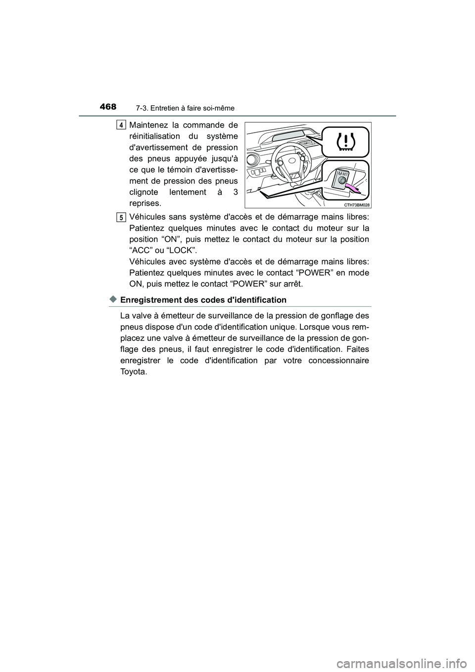 TOYOTA PRIUS C 2017 Manuel du propriétaire (in French) 4687-3. Entretien à faire soi-même
PRIUS c_D (OM52J11D)
Maintenez la commande de
réinitialisation du système
davertissement de pression
des pneus appuyée jusquà
ce que le témoin davertisse-
TOYOTA PRIUS C 2017 Manuel du propriétaire (in French) 4687-3. Entretien à faire soi-même
PRIUS c_D (OM52J11D)
Maintenez la commande de
réinitialisation du système
davertissement de pression
des pneus appuyée jusquà
ce que le témoin davertisse-