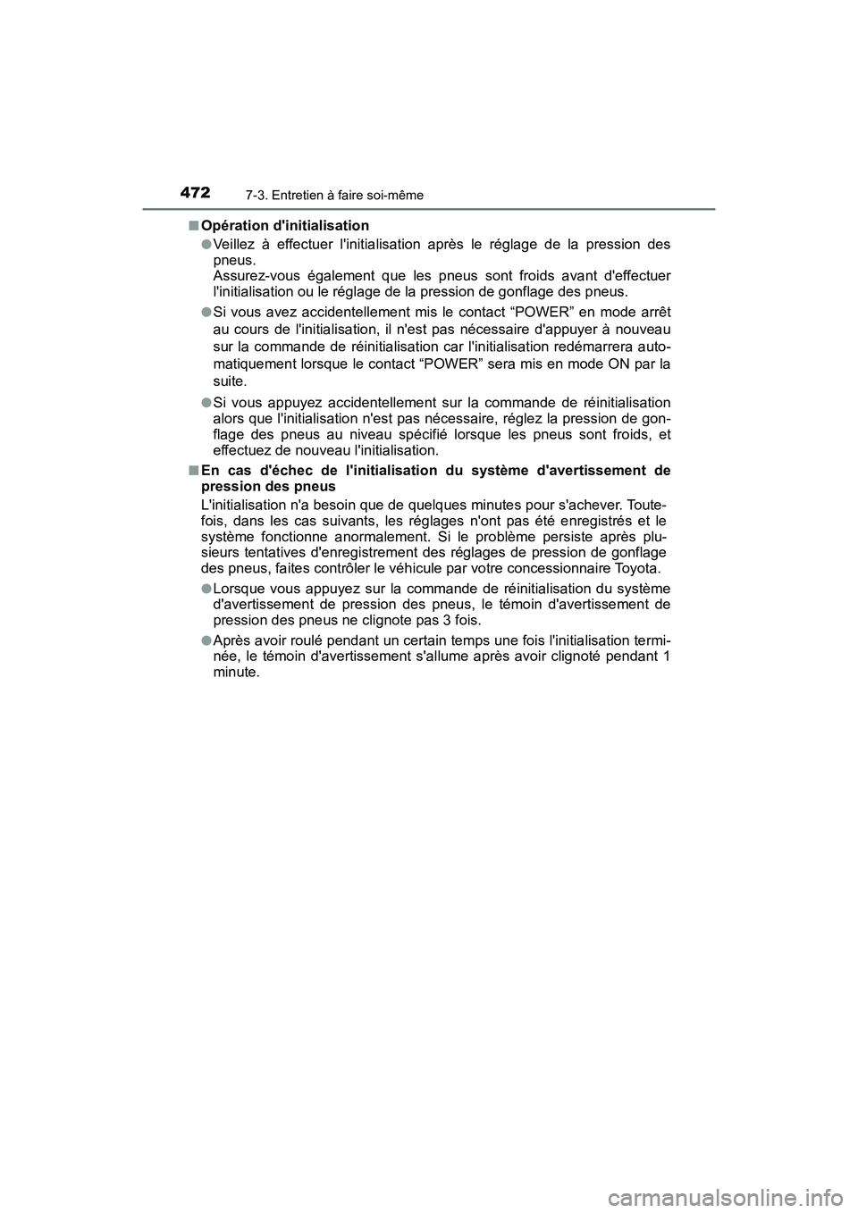 TOYOTA PRIUS C 2017 Manuel du propriétaire (in French) 4727-3. Entretien à faire soi-même
PRIUS c_D (OM52J11D)■
Opération dinitialisation
●Veillez à effectuer linitialisation après le réglage de la pression des
pneus.
Assurez-vous également q TOYOTA PRIUS C 2017 Manuel du propriétaire (in French) 4727-3. Entretien à faire soi-même
PRIUS c_D (OM52J11D)■
Opération dinitialisation
●Veillez à effectuer linitialisation après le réglage de la pression des
pneus.
Assurez-vous également q