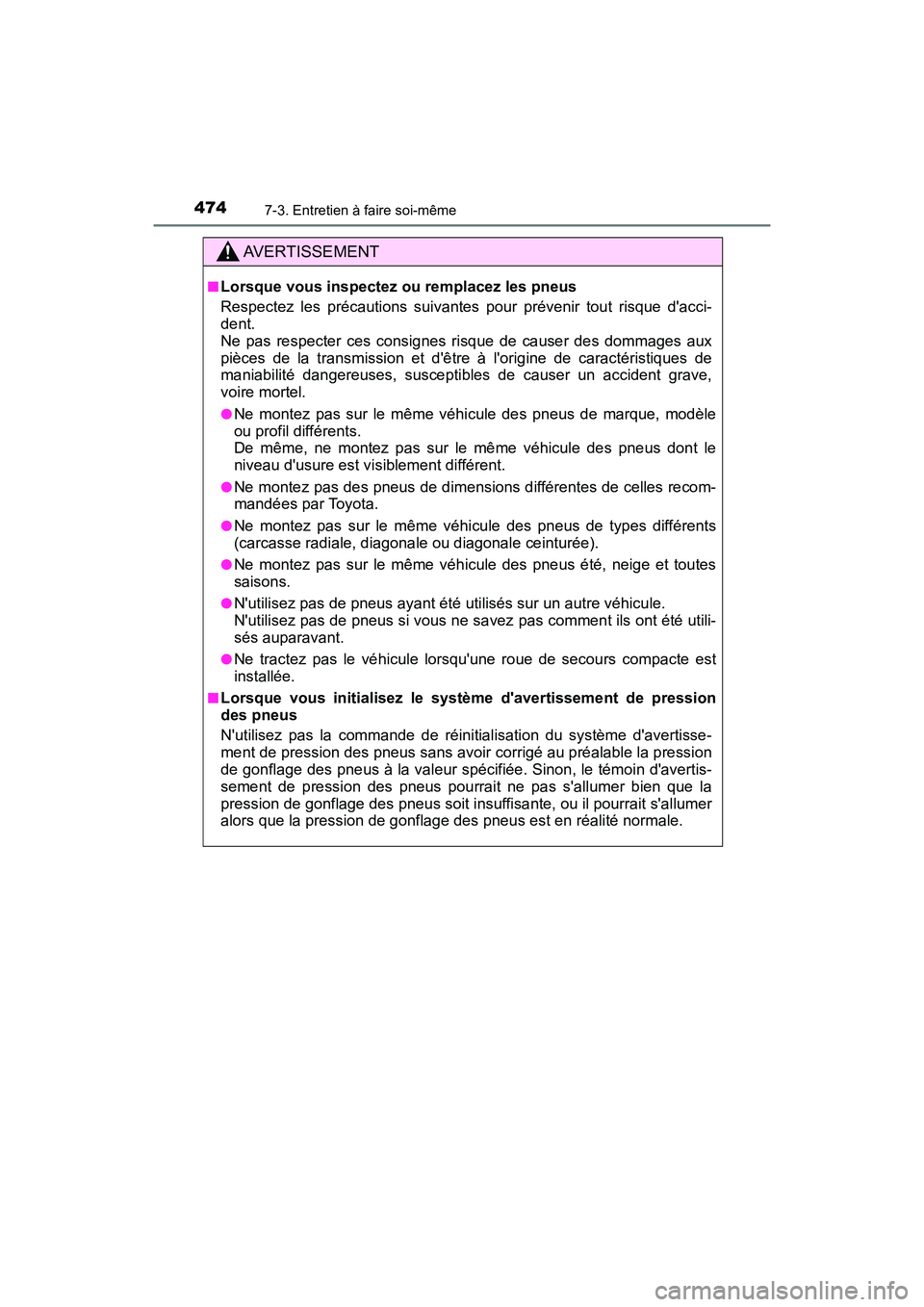 TOYOTA PRIUS C 2017 Manuel du propriétaire (in French) 4747-3. Entretien à faire soi-même
PRIUS c_D (OM52J11D)
AVERTISSEMENT
■Lorsque vous inspectez ou remplacez les pneus
Respectez les précautions suivantes pour prévenir tout risque dacci-
dent.
TOYOTA PRIUS C 2017 Manuel du propriétaire (in French) 4747-3. Entretien à faire soi-même
PRIUS c_D (OM52J11D)
AVERTISSEMENT
■Lorsque vous inspectez ou remplacez les pneus
Respectez les précautions suivantes pour prévenir tout risque dacci-
dent.
