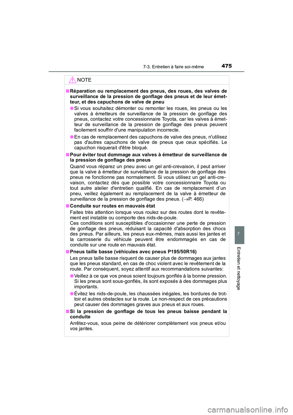 TOYOTA PRIUS C 2017 Manuel du propriétaire (in French) 4757-3. Entretien à faire soi-même
7
Entretien et nettoyage
PRIUS c_D (OM52J11D)
NOTE
■Réparation ou remplacement des pneus, des roues, des valves de
surveillance de la pression de gonflage des p TOYOTA PRIUS C 2017 Manuel du propriétaire (in French) 4757-3. Entretien à faire soi-même
7
Entretien et nettoyage
PRIUS c_D (OM52J11D)
NOTE
■Réparation ou remplacement des pneus, des roues, des valves de
surveillance de la pression de gonflage des p