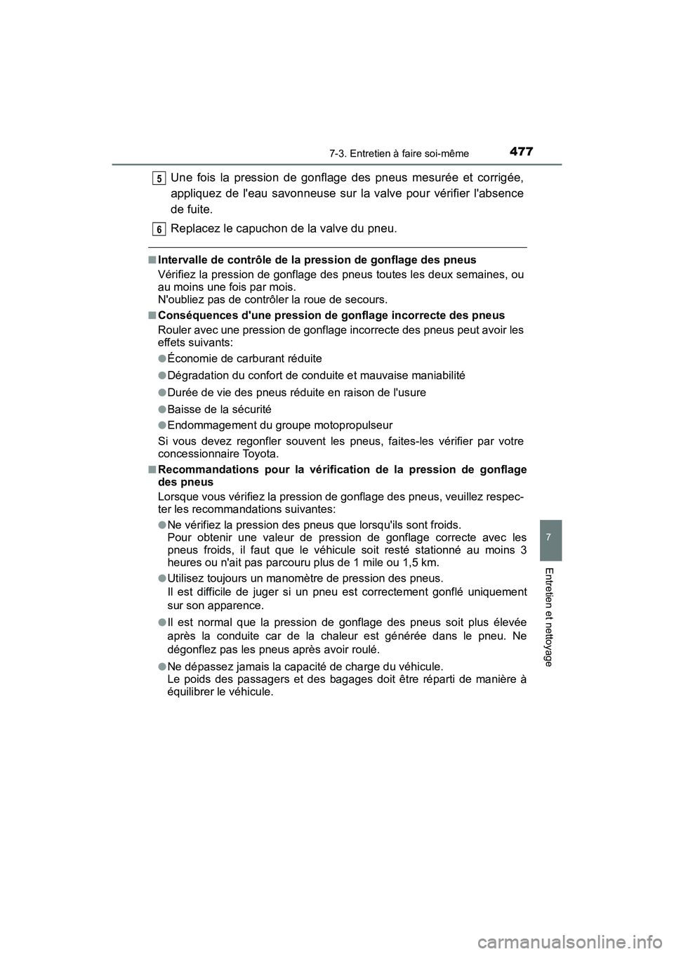 TOYOTA PRIUS C 2017 Manuel du propriétaire (in French) 4777-3. Entretien à faire soi-même
7
Entretien et nettoyage
PRIUS c_D (OM52J11D)
Une fois la pression de gonflage des pneus mesurée et corrigée,
appliquez de leau savonneuse sur la valve pour vé TOYOTA PRIUS C 2017 Manuel du propriétaire (in French) 4777-3. Entretien à faire soi-même
7
Entretien et nettoyage
PRIUS c_D (OM52J11D)
Une fois la pression de gonflage des pneus mesurée et corrigée,
appliquez de leau savonneuse sur la valve pour vé