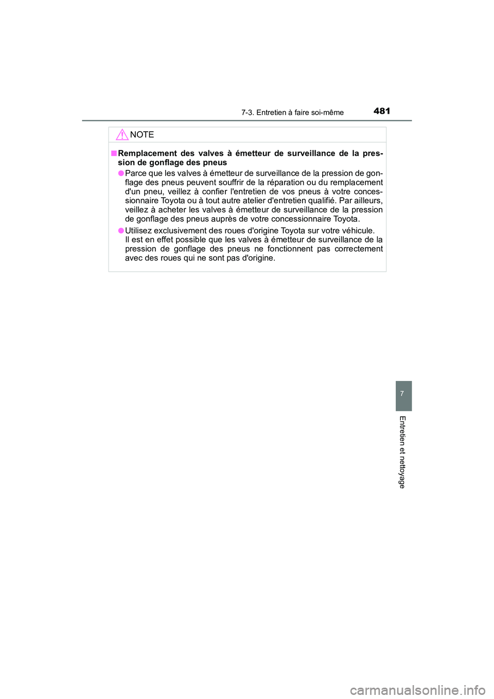 TOYOTA PRIUS C 2017 Manuel du propriétaire (in French) 4817-3. Entretien à faire soi-même
7
Entretien et nettoyage
PRIUS c_D (OM52J11D)
NOTE
■Remplacement des valves à émetteur de surveillance de la pres-
sion de gonflage des pneus
●Parce que les TOYOTA PRIUS C 2017 Manuel du propriétaire (in French) 4817-3. Entretien à faire soi-même
7
Entretien et nettoyage
PRIUS c_D (OM52J11D)
NOTE
■Remplacement des valves à émetteur de surveillance de la pres-
sion de gonflage des pneus
●Parce que les