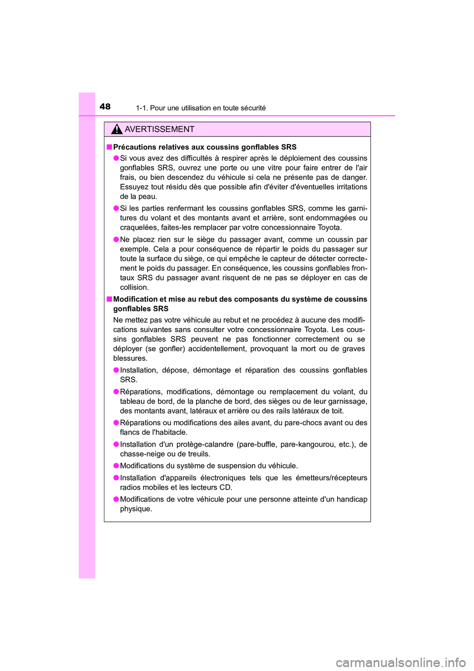 TOYOTA PRIUS C 2017 Manuel du propriétaire (in French) 481-1. Pour une utilisation en toute sécurité
PRIUS c_D (OM52J11D)
AVERTISSEMENT
■Précautions relatives aux coussins gonflables SRS
●Si vous avez des difficultés à respirer après le déploie TOYOTA PRIUS C 2017 Manuel du propriétaire (in French) 481-1. Pour une utilisation en toute sécurité
PRIUS c_D (OM52J11D)
AVERTISSEMENT
■Précautions relatives aux coussins gonflables SRS
●Si vous avez des difficultés à respirer après le déploie