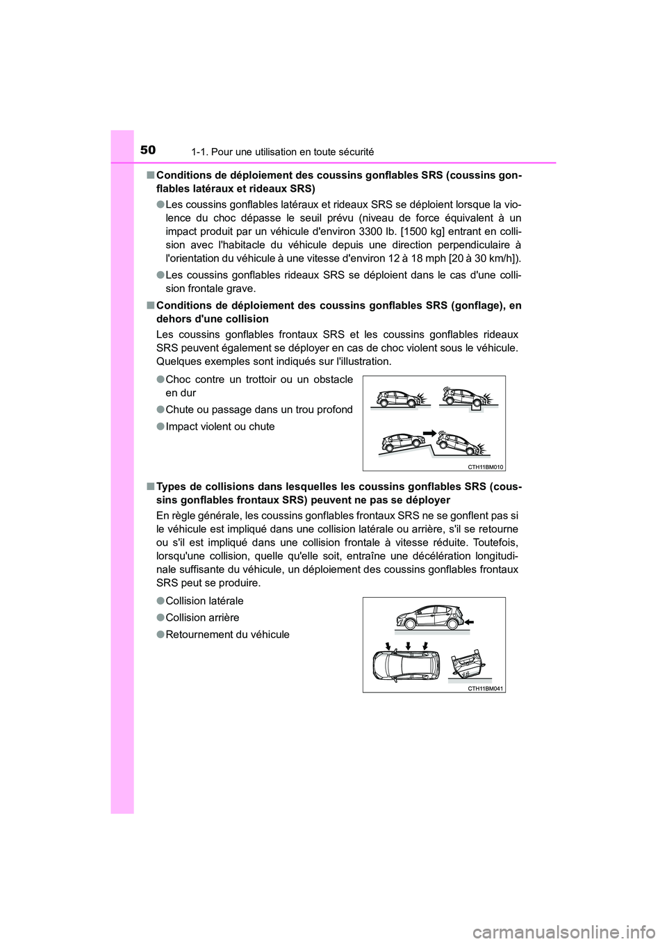 TOYOTA PRIUS C 2017 Manuel du propriétaire (in French) 501-1. Pour une utilisation en toute sécurité
PRIUS c_D (OM52J11D)■
Conditions de déploiement des coussins gonflables SRS (coussins gon-
flables latéraux et rideaux SRS)
●Les coussins gonflabl TOYOTA PRIUS C 2017 Manuel du propriétaire (in French) 501-1. Pour une utilisation en toute sécurité
PRIUS c_D (OM52J11D)■
Conditions de déploiement des coussins gonflables SRS (coussins gon-
flables latéraux et rideaux SRS)
●Les coussins gonflabl