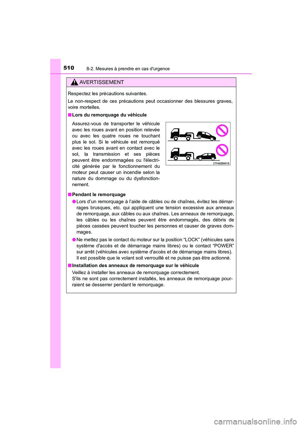 TOYOTA PRIUS C 2017  Manuel du propriétaire (in French) 5108-2. Mesures à prendre en cas durgence
PRIUS c_D (OM52J11D)
AVERTISSEMENT
Respectez les précautions suivantes.
Le non-respect de ces précautions peut occasionner des blessures graves,
voire mor