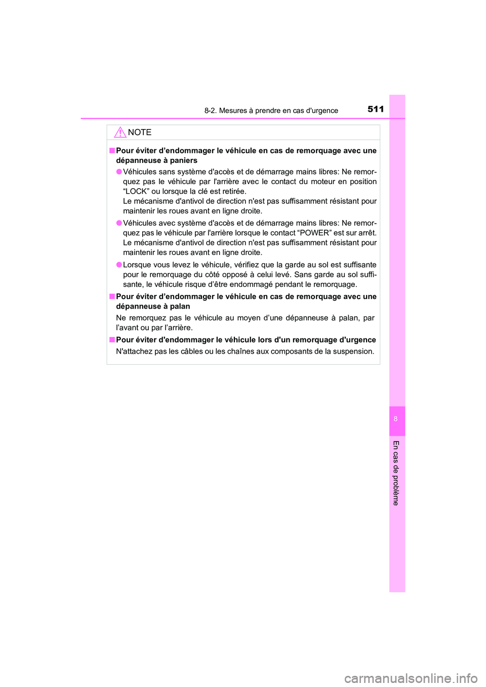 TOYOTA PRIUS C 2017  Manuel du propriétaire (in French) 5118-2. Mesures à prendre en cas durgence
8
En cas de problème
PRIUS c_D (OM52J11D)
NOTE
■Pour éviter d’endommager le véhicule en cas de remorquage avec une
dépanneuse à paniers
●Véhicul