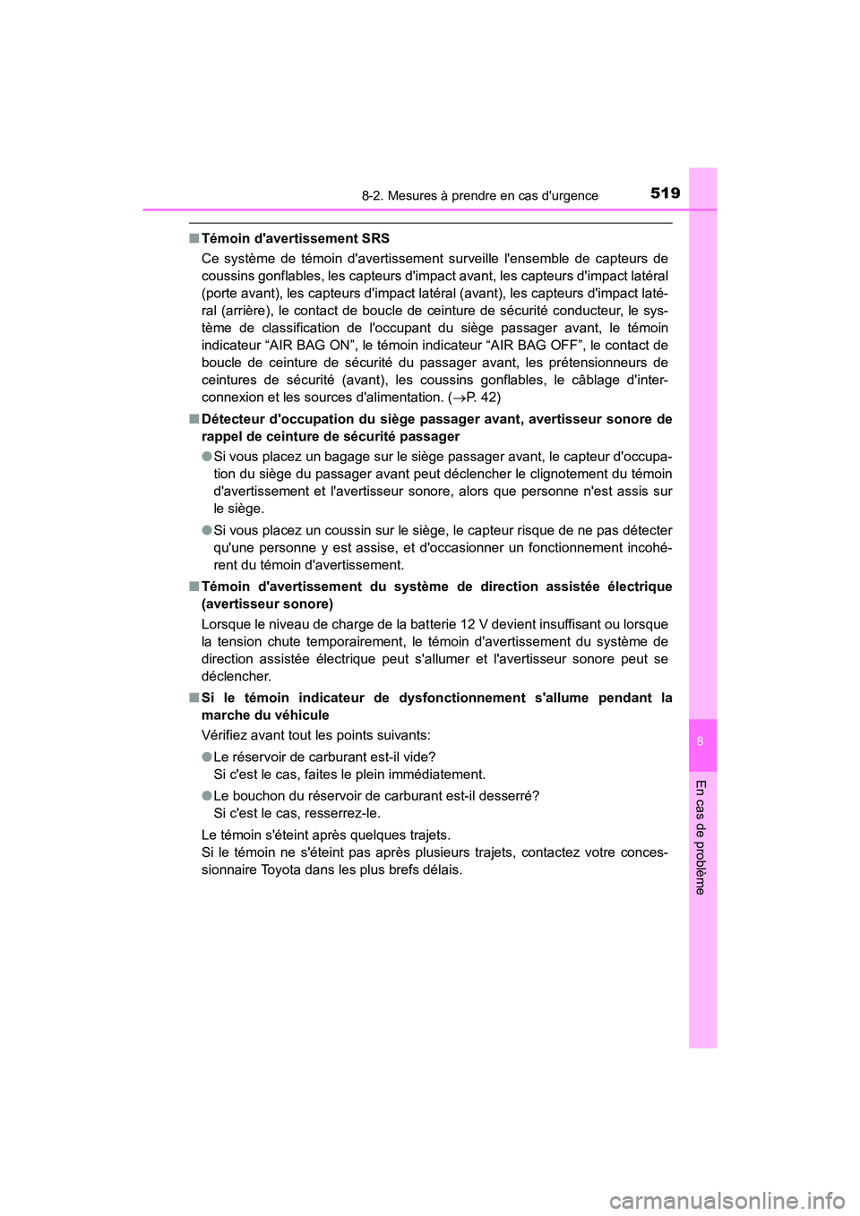 TOYOTA PRIUS C 2017 Manuel du propriétaire (in French) 5198-2. Mesures à prendre en cas durgence
8
En cas de problème
PRIUS c_D (OM52J11D)
■Témoin davertissement SRS
Ce système de témoin davertissement surveille lensemble de capteurs de
coussin TOYOTA PRIUS C 2017 Manuel du propriétaire (in French) 5198-2. Mesures à prendre en cas durgence
8
En cas de problème
PRIUS c_D (OM52J11D)
■Témoin davertissement SRS
Ce système de témoin davertissement surveille lensemble de capteurs de
coussin