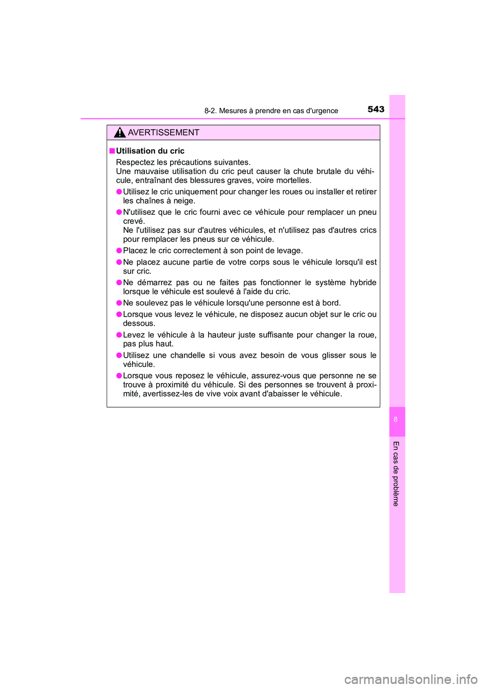 TOYOTA PRIUS C 2017 Manuel du propriétaire (in French) 5438-2. Mesures à prendre en cas durgence
8
En cas de problème
PRIUS c_D (OM52J11D)
AVERTISSEMENT
■Utilisation du cric
Respectez les précautions suivantes.
Une mauvaise utilisation du cric peut TOYOTA PRIUS C 2017 Manuel du propriétaire (in French) 5438-2. Mesures à prendre en cas durgence
8
En cas de problème
PRIUS c_D (OM52J11D)
AVERTISSEMENT
■Utilisation du cric
Respectez les précautions suivantes.
Une mauvaise utilisation du cric peut