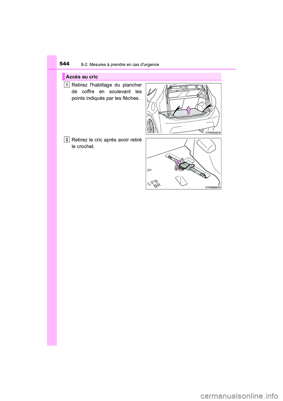 TOYOTA PRIUS C 2017 Manuel du propriétaire (in French) 5448-2. Mesures à prendre en cas durgence
PRIUS c_D (OM52J11D)
Retirez lhabillage du plancher
de coffre en soulevant les
points indiqués par les flèches.
Retirez le cric après avoir retiré
le c TOYOTA PRIUS C 2017 Manuel du propriétaire (in French) 5448-2. Mesures à prendre en cas durgence
PRIUS c_D (OM52J11D)
Retirez lhabillage du plancher
de coffre en soulevant les
points indiqués par les flèches.
Retirez le cric après avoir retiré
le c