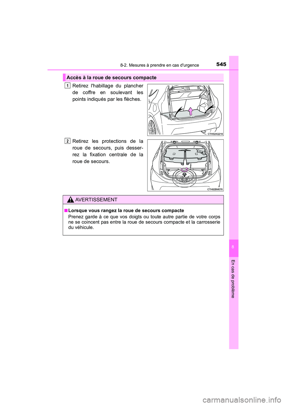 TOYOTA PRIUS C 2017 Manuel du propriétaire (in French) 5458-2. Mesures à prendre en cas durgence
8
En cas de problème
PRIUS c_D (OM52J11D)
Retirez lhabillage du plancher
de coffre en soulevant les
points indiqués par les flèches.
Retirez les protect TOYOTA PRIUS C 2017 Manuel du propriétaire (in French) 5458-2. Mesures à prendre en cas durgence
8
En cas de problème
PRIUS c_D (OM52J11D)
Retirez lhabillage du plancher
de coffre en soulevant les
points indiqués par les flèches.
Retirez les protect