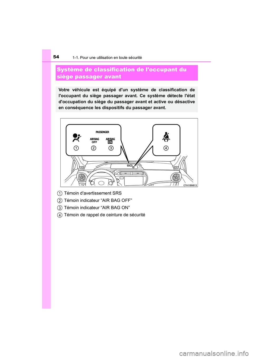 TOYOTA PRIUS C 2017 Manuel du propriétaire (in French) 541-1. Pour une utilisation en toute sécurité
PRIUS c_D (OM52J11D)
Témoin davertissement SRS
Témoin indicateur “AIR BAG OFF”
Témoin indicateur “AIR BAG ON”
Témoin de rappel de ceinture TOYOTA PRIUS C 2017 Manuel du propriétaire (in French) 541-1. Pour une utilisation en toute sécurité
PRIUS c_D (OM52J11D)
Témoin davertissement SRS
Témoin indicateur “AIR BAG OFF”
Témoin indicateur “AIR BAG ON”
Témoin de rappel de ceinture