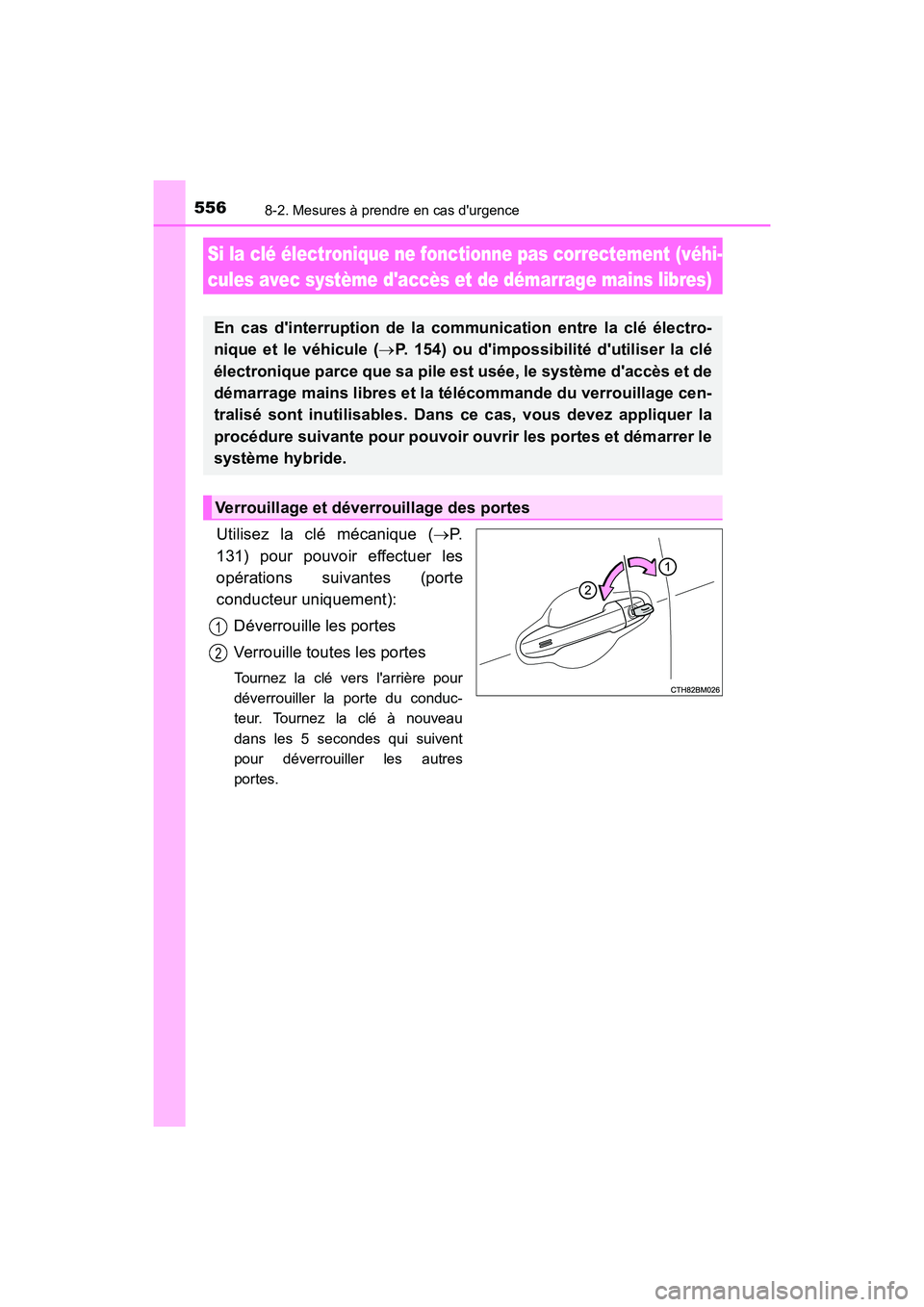 TOYOTA PRIUS C 2017 Manuel du propriétaire (in French) 5568-2. Mesures à prendre en cas durgence
PRIUS c_D (OM52J11D)
Utilisez la clé mécanique (P.
131) pour pouvoir effectuer les
opérations suivantes (porte
conducteur uniquement):
Déverrouille l TOYOTA PRIUS C 2017 Manuel du propriétaire (in French) 5568-2. Mesures à prendre en cas durgence
PRIUS c_D (OM52J11D)
Utilisez la clé mécanique (P.
131) pour pouvoir effectuer les
opérations suivantes (porte
conducteur uniquement):
Déverrouille l