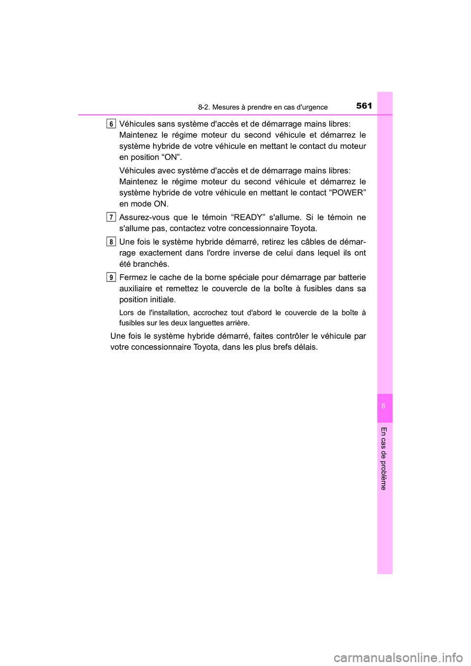 TOYOTA PRIUS C 2017 Manuel du propriétaire (in French) 5618-2. Mesures à prendre en cas durgence
8
En cas de problème
PRIUS c_D (OM52J11D)
Véhicules sans système daccès et de démarrage mains libres:
Maintenez le régime moteur du second véhicule TOYOTA PRIUS C 2017 Manuel du propriétaire (in French) 5618-2. Mesures à prendre en cas durgence
8
En cas de problème
PRIUS c_D (OM52J11D)
Véhicules sans système daccès et de démarrage mains libres:
Maintenez le régime moteur du second véhicule