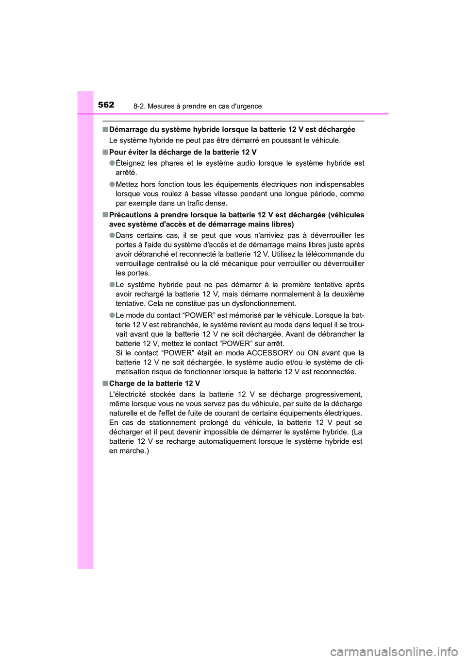TOYOTA PRIUS C 2017 Manuel du propriétaire (in French) 5628-2. Mesures à prendre en cas durgence
PRIUS c_D (OM52J11D)
■Démarrage du système hybride lorsque la batterie 12 V est déchargée
Le système hybride ne peut pas être démarré en poussant TOYOTA PRIUS C 2017 Manuel du propriétaire (in French) 5628-2. Mesures à prendre en cas durgence
PRIUS c_D (OM52J11D)
■Démarrage du système hybride lorsque la batterie 12 V est déchargée
Le système hybride ne peut pas être démarré en poussant