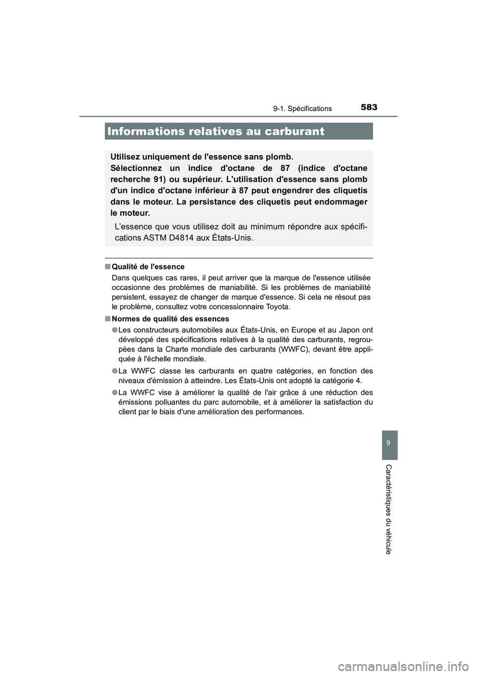 TOYOTA PRIUS C 2017 Manuel du propriétaire (in French) 5839-1. Spécifications
9
Caractéristiques du véhicule
PRIUS c_D (OM52J11D)
■Qualité de lessence
Dans quelques cas rares, il peut arriver que la marque de lessence utilisée
occasionne des prob TOYOTA PRIUS C 2017 Manuel du propriétaire (in French) 5839-1. Spécifications
9
Caractéristiques du véhicule
PRIUS c_D (OM52J11D)
■Qualité de lessence
Dans quelques cas rares, il peut arriver que la marque de lessence utilisée
occasionne des prob