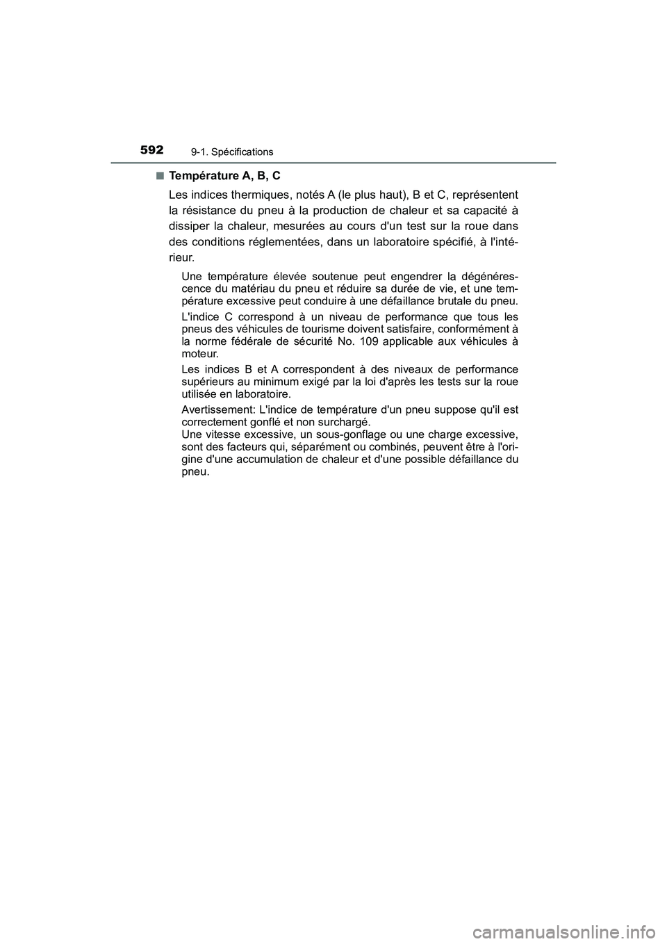 TOYOTA PRIUS C 2017 Manuel du propriétaire (in French) 5929-1. Spécifications
PRIUS c_D (OM52J11D)■
Température A, B, C
Les indices thermiques, notés A (le plus haut), B et C, représentent
la résistance du pneu à la production de chaleur et sa cap TOYOTA PRIUS C 2017 Manuel du propriétaire (in French) 5929-1. Spécifications
PRIUS c_D (OM52J11D)■
Température A, B, C
Les indices thermiques, notés A (le plus haut), B et C, représentent
la résistance du pneu à la production de chaleur et sa cap