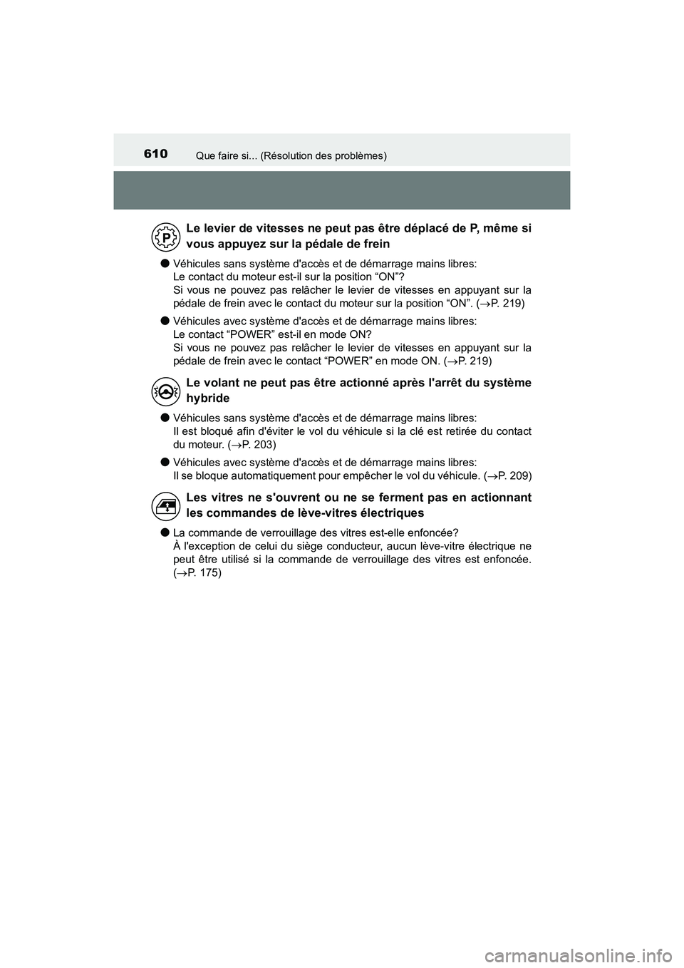 TOYOTA PRIUS C 2017 Manuel du propriétaire (in French) 610Que faire si... (Résolution des problèmes)
PRIUS c_D (OM52J11D)
●Véhicules sans système daccès et de démarrage mains libres:
Le contact du moteur est-il sur la position “ON”?
Si vous TOYOTA PRIUS C 2017 Manuel du propriétaire (in French) 610Que faire si... (Résolution des problèmes)
PRIUS c_D (OM52J11D)
●Véhicules sans système daccès et de démarrage mains libres:
Le contact du moteur est-il sur la position “ON”?
Si vous