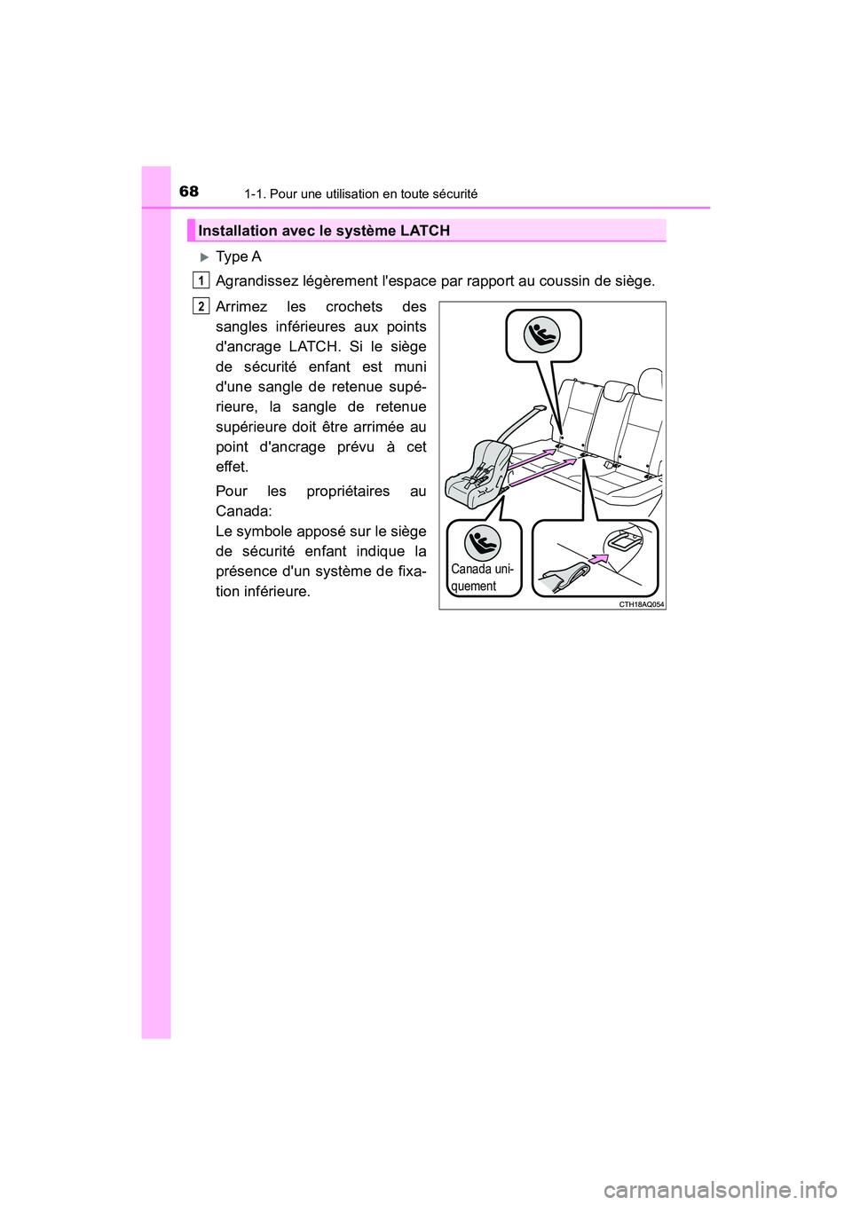 TOYOTA PRIUS C 2017 Manuel du propriétaire (in French) 681-1. Pour une utilisation en toute sécurité
PRIUS c_D (OM52J11D)
Type A
Agrandissez légèrement lespace par rapport au coussin de siège.
Arrimez les crochets des
sangles inférieures aux poi TOYOTA PRIUS C 2017 Manuel du propriétaire (in French) 681-1. Pour une utilisation en toute sécurité
PRIUS c_D (OM52J11D)
Type A
Agrandissez légèrement lespace par rapport au coussin de siège.
Arrimez les crochets des
sangles inférieures aux poi