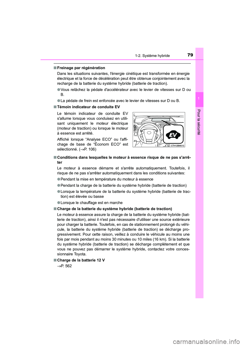 TOYOTA PRIUS C 2017 Manuel du propriétaire (in French) 791-2. Système hybride
1
Pour la sécurité
PRIUS c_D (OM52J11D)
■Freinage par régénération
Dans les situations suivantes, lénergie cinétique est transformée en énergie
électrique et la fo TOYOTA PRIUS C 2017 Manuel du propriétaire (in French) 791-2. Système hybride
1
Pour la sécurité
PRIUS c_D (OM52J11D)
■Freinage par régénération
Dans les situations suivantes, lénergie cinétique est transformée en énergie
électrique et la fo