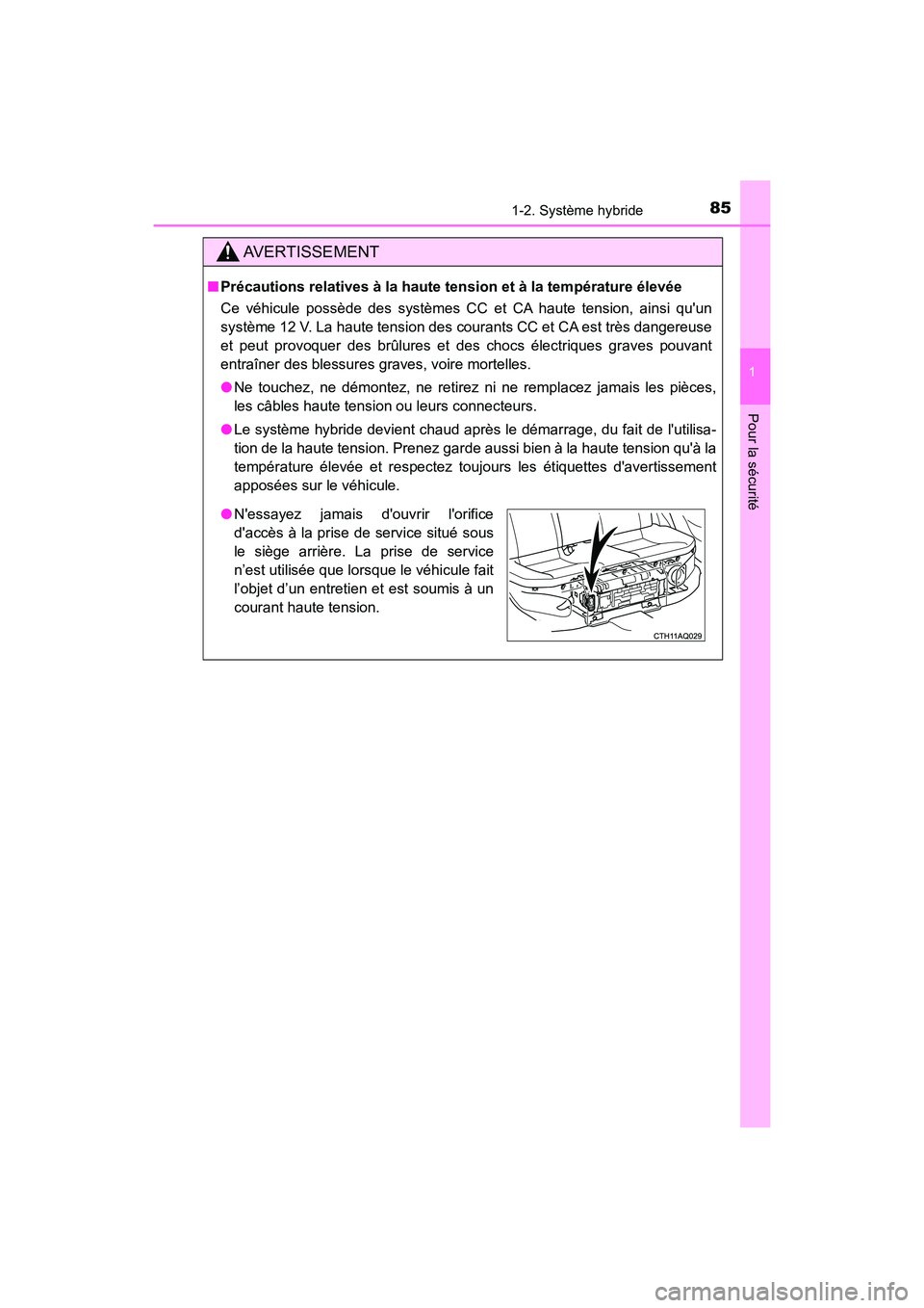 TOYOTA PRIUS C 2017 Manuel du propriétaire (in French) 851-2. Système hybride
1
Pour la sécurité
PRIUS c_D (OM52J11D)
AVERTISSEMENT
■Précautions relatives à la haute tension et à la température élevée
Ce véhicule possède des systèmes CC et C TOYOTA PRIUS C 2017 Manuel du propriétaire (in French) 851-2. Système hybride
1
Pour la sécurité
PRIUS c_D (OM52J11D)
AVERTISSEMENT
■Précautions relatives à la haute tension et à la température élevée
Ce véhicule possède des systèmes CC et C