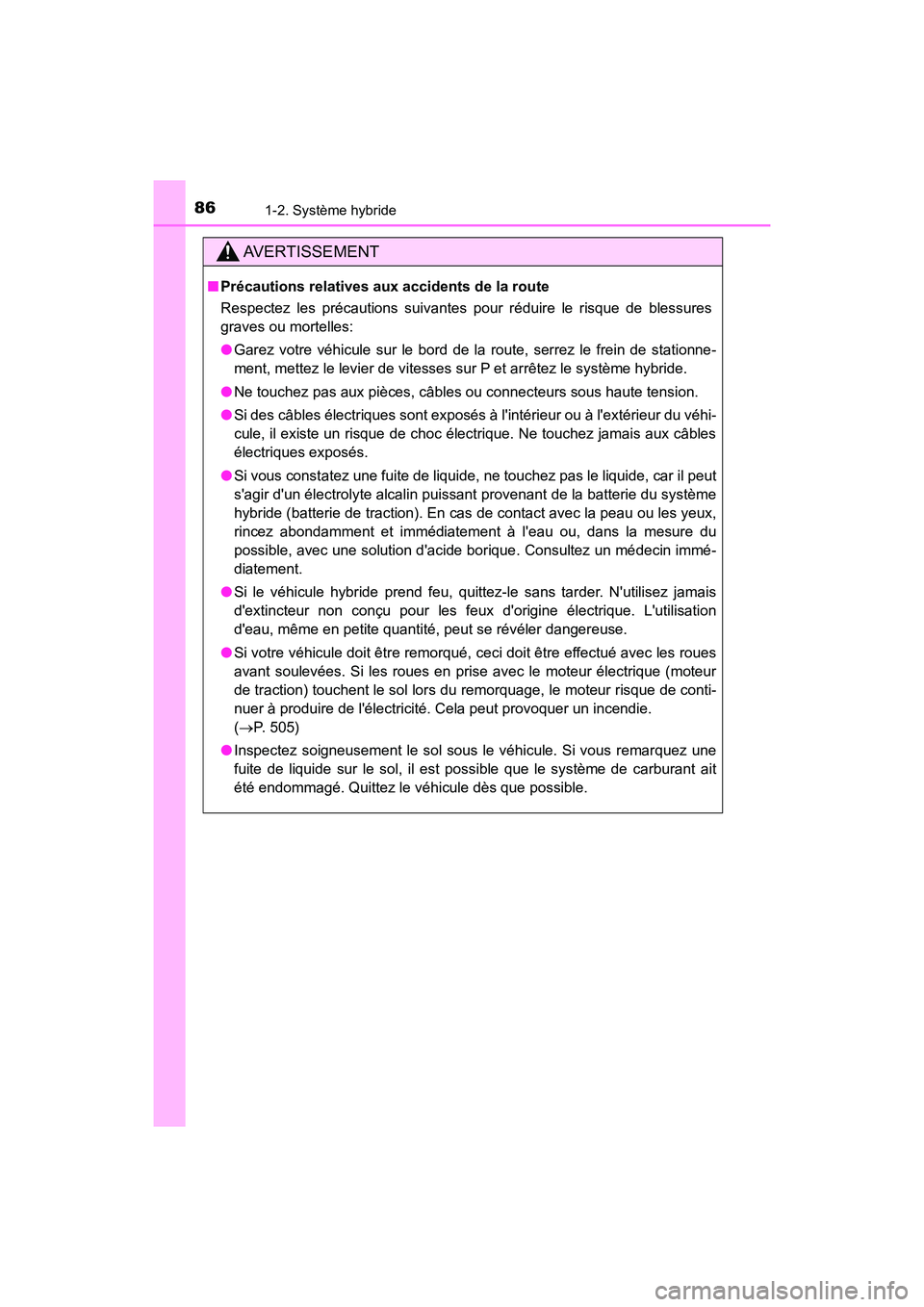TOYOTA PRIUS C 2017 Manuel du propriétaire (in French) 861-2. Système hybride
PRIUS c_D (OM52J11D)
AVERTISSEMENT
■Précautions relatives aux accidents de la route
Respectez les précautions suivantes pour réduire le risque de blessures
graves ou morte TOYOTA PRIUS C 2017 Manuel du propriétaire (in French) 861-2. Système hybride
PRIUS c_D (OM52J11D)
AVERTISSEMENT
■Précautions relatives aux accidents de la route
Respectez les précautions suivantes pour réduire le risque de blessures
graves ou morte