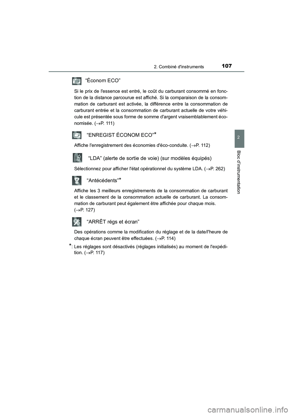 TOYOTA PRIUS C 2016  Manuel du propriétaire (in French) 1072. Combiné dinstruments
2
Bloc d’instrumentation
PRIUS c_D (OM52F96D)
“Économ ECO”
Si le prix de lessence est entré, le coût du carburant consommé en fonc-
tion de la distance parcouru