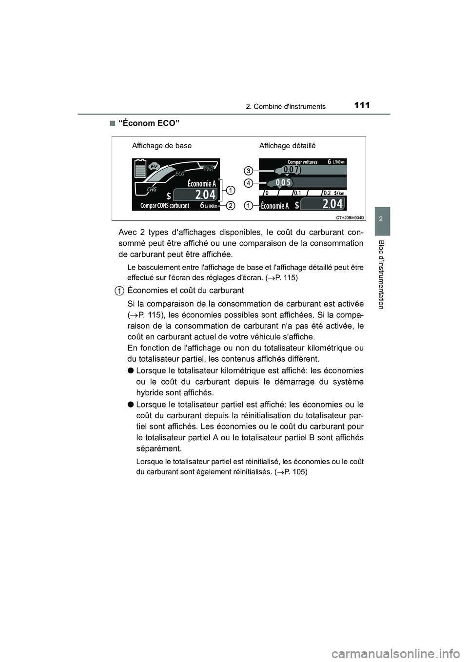 TOYOTA PRIUS C 2016 Manuel du propriétaire (in French) 1112. Combiné dinstruments
2
Bloc d’instrumentation
PRIUS c_D (OM52F96D)■
“Économ ECO”
Avec 2 types daffichages disponibles, le coût du carburant con-
sommé peut être affiché ou une co TOYOTA PRIUS C 2016 Manuel du propriétaire (in French) 1112. Combiné dinstruments
2
Bloc d’instrumentation
PRIUS c_D (OM52F96D)■
“Économ ECO”
Avec 2 types daffichages disponibles, le coût du carburant con-
sommé peut être affiché ou une co