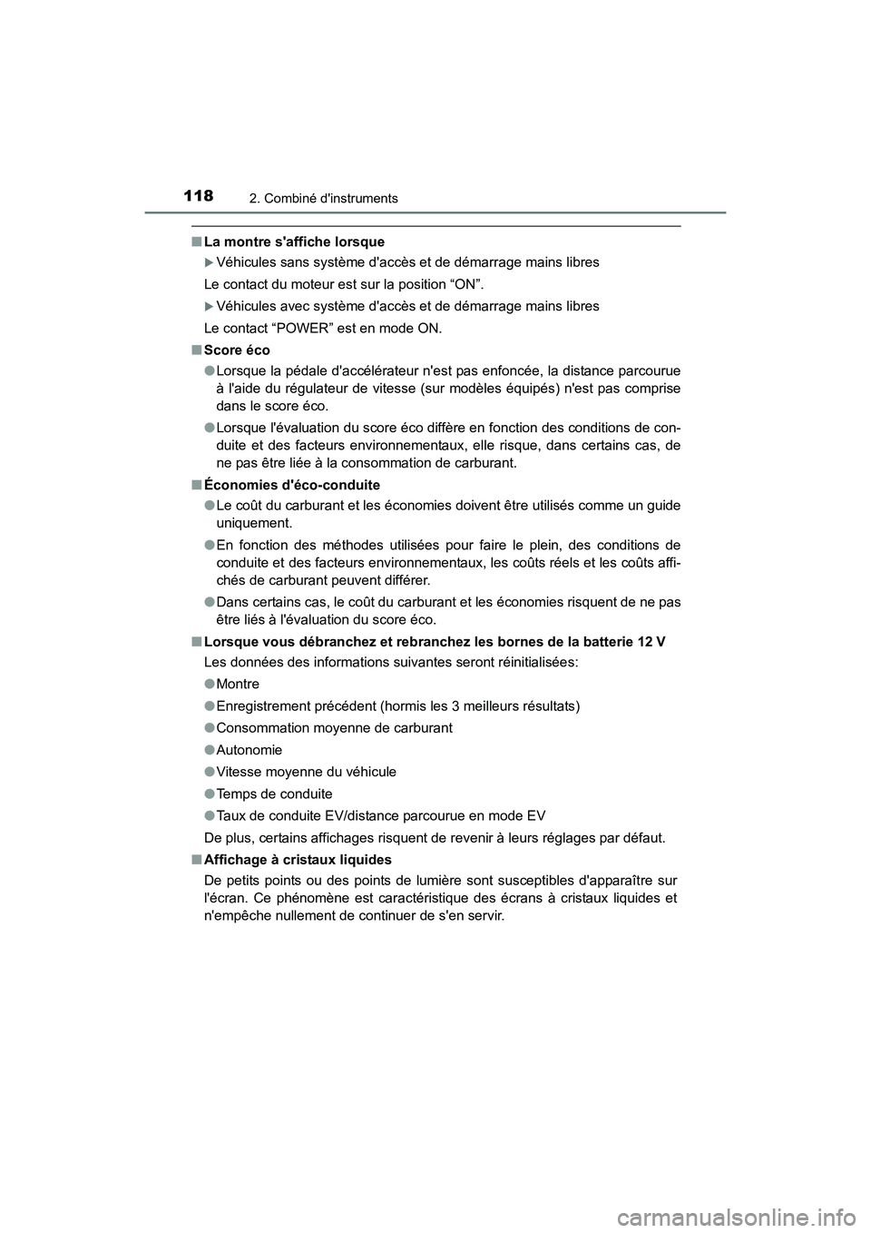 TOYOTA PRIUS C 2016  Manuel du propriétaire (in French) 1182. Combiné dinstruments
PRIUS c_D (OM52F96D)
■La montre saffiche lorsque
�XVéhicules sans système daccès et de démarrage mains libres
Le contact du moteur est sur la position “ON”.
�X