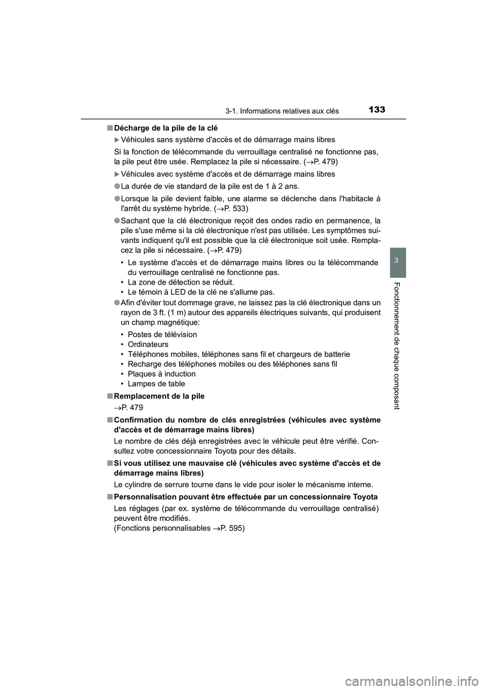 TOYOTA PRIUS C 2016  Manuel du propriétaire (in French) 1333-1. Informations relatives aux clés
3
Fonctionnement de chaque composant
PRIUS c_D (OM52F96D)■
Décharge de la pile de la clé
�XVéhicules sans système daccès et de démarrage mains libres
