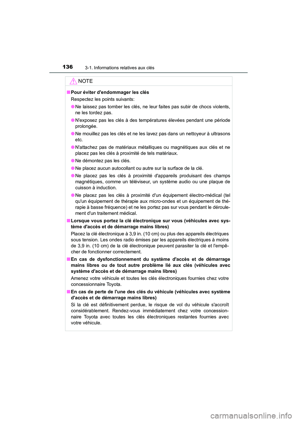 TOYOTA PRIUS C 2016  Manuel du propriétaire (in French) 1363-1. Informations relatives aux clés
PRIUS c_D (OM52F96D)
NOTE
■Pour éviter dendommager les clés
Respectez les points suivants:
●Ne laissez pas tomber les clés, ne leur faites pas subir de