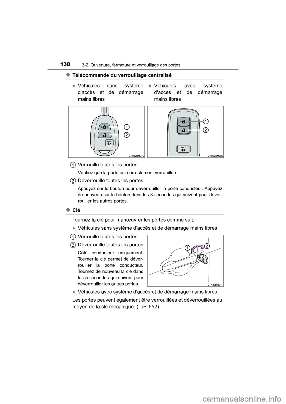 TOYOTA PRIUS C 2016  Manuel du propriétaire (in French) 1383-2. Ouverture, fermeture et verrouillage des portes
PRIUS c_D (OM52F96D)
◆Télécommande du verrouillage centraliséVerrouille toutes les portes
Vérifiez que la porte est correctement verrouill