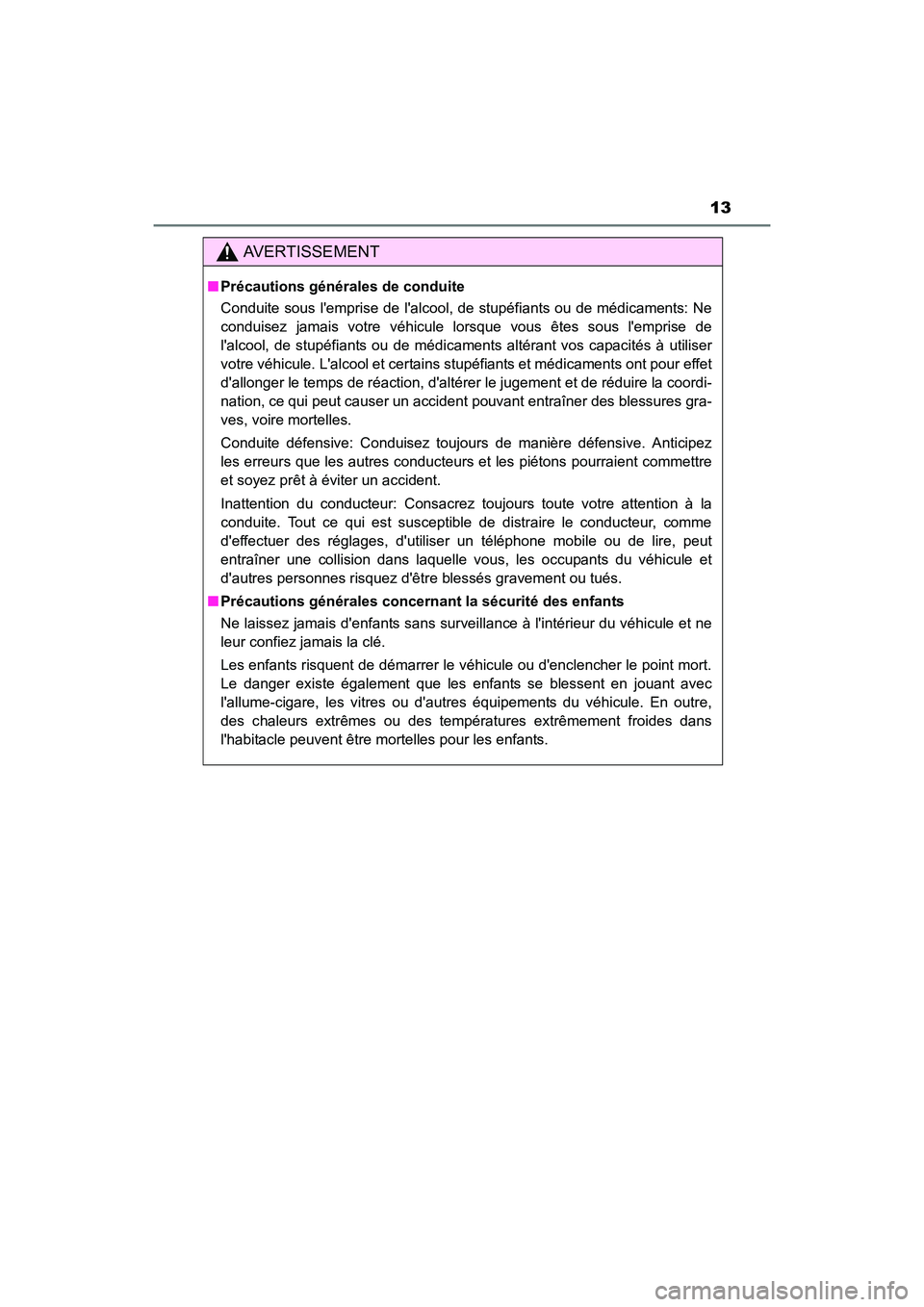 TOYOTA PRIUS C 2016 Manuel du propriétaire (in French) 13
PRIUS c_D (OM52F96D)
AVERTISSEMENT
■Précautions générales de conduite
Conduite sous lemprise de lalcool, de stupéfiants ou de médicaments: Ne
conduisez jamais votre véhicule lorsque vous TOYOTA PRIUS C 2016 Manuel du propriétaire (in French) 13
PRIUS c_D (OM52F96D)
AVERTISSEMENT
■Précautions générales de conduite
Conduite sous lemprise de lalcool, de stupéfiants ou de médicaments: Ne
conduisez jamais votre véhicule lorsque vous