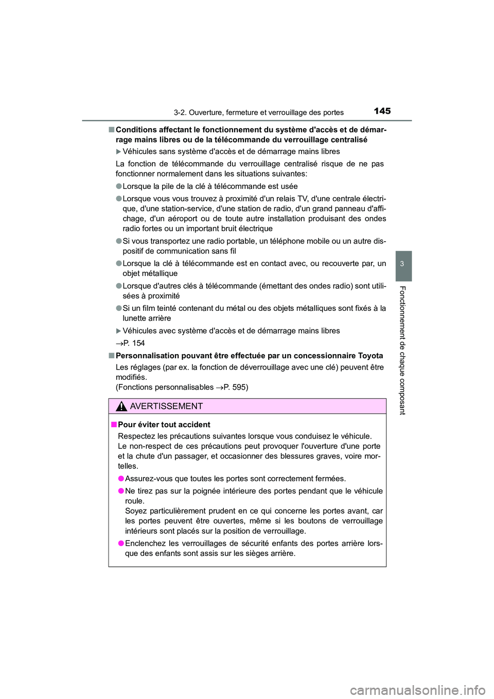 TOYOTA PRIUS C 2016  Manuel du propriétaire (in French) 1453-2. Ouverture, fermeture et verrouillage des portes
3
Fonctionnement de chaque composant
PRIUS c_D (OM52F96D)■
Conditions affectant le fonctionnement du système daccès et de démar-
rage main